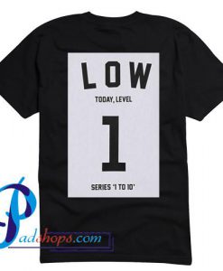 Low Today Level 1 Series T Shirt Back