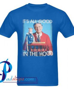 MR ROGERS IT'S ALL GOOD IN THE T Shirt