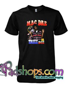 Mac Dre or Thizz Die T Shirt