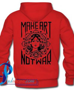 Make Art Not War Hoodie Back