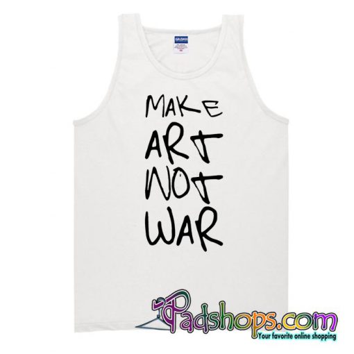 Make Art Not War Tank Top SL