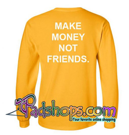 Make Money Not Friends Sweatshirt Back