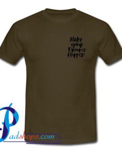 Make Your Dreams Happen T Shirt