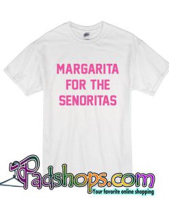 Margarita For The Senoritas T-Shirt