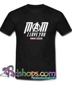 Marvel Avengers Endgame Mom I Love You Three Thousand T Shirt SL