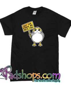 May The Porgs Be With You T Shirt