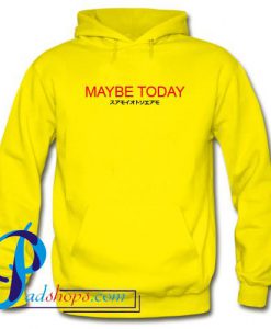 Maybe Today Japanese Hoodie