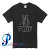 Me Bed Sleep T Shirt