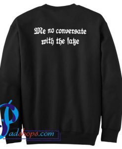 Me No Conversate With The Fake Sweatshirt Back