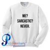 Me Sarcastic Never Sweatshirt