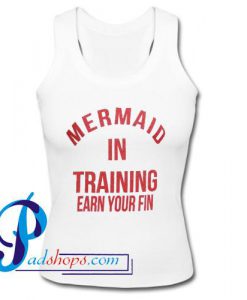 Mermaid In Training Earn Your Fin Tank Top