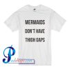 Mermaids Don't Have Thigh Gaps T Shirt