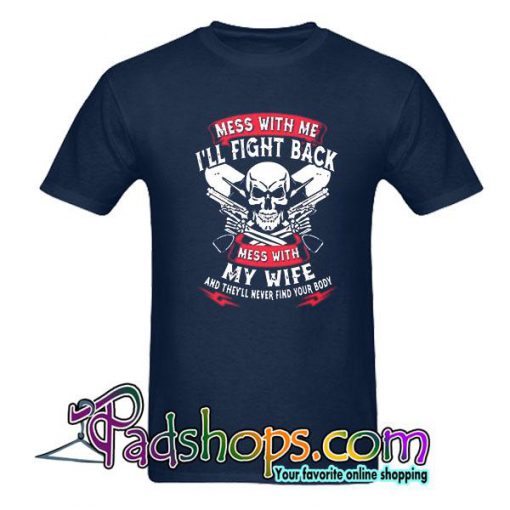 Mess With Me I'll Fight Back T-Shirt