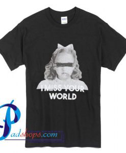Miss Your World T Shirt