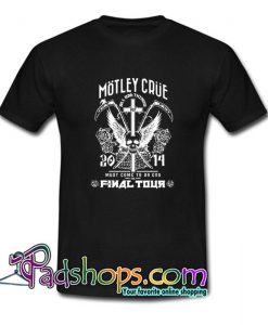 Motley Crue Must Come To An End The Final Tour T Shirt Black T Shirt SL