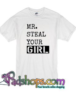 Mr Steal Your Girl T Shirt
