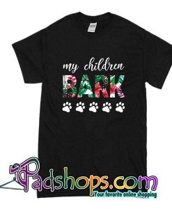 My Children Bark T-Shirt