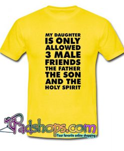 My Daughter Is Only Allowed3 Male Friends T Shirt SL