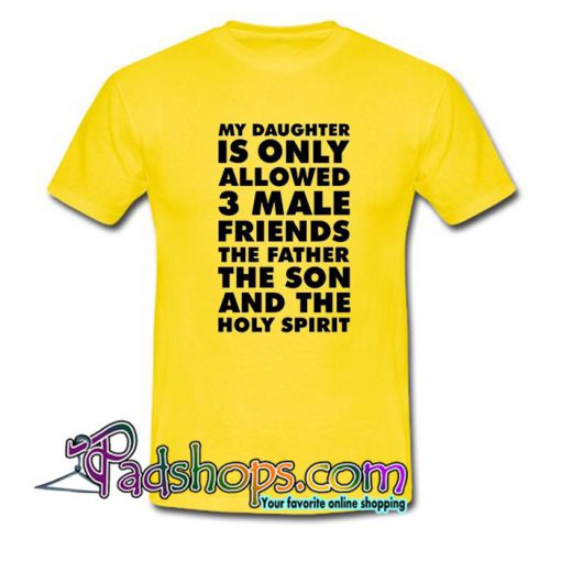 My Daughter Is Only Allowed3 Male Friends T Shirt SL