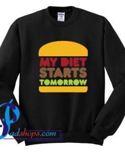 My Diet Starts Tomorrow Sweatshirt