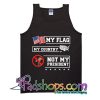 My Flag My Country Not My President Tank Top