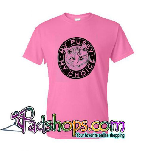 My Pussy My Choice T Shirt