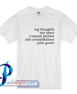 My Thoughts are Stars I Cannot Fathom Into Constellations John Green T Shirt