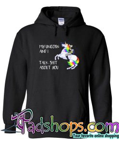 My Unicorn And I Talk Shit About You Hoodie