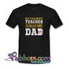 My favorite teacher calls me Dad T Shirt SL