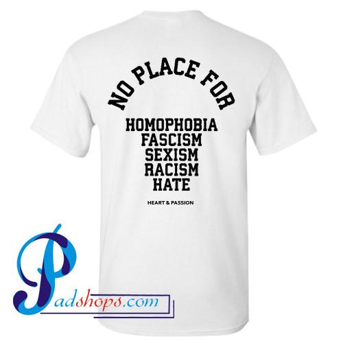 NO PLACE for homophobia fascism sexism racism hate T shirt Back