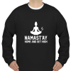 Namastay Home And Get High sweatshirt