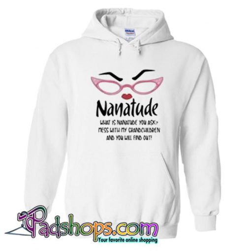 Nanatude what is nanatude you ask mess with my grandchildren and you will Hoodie