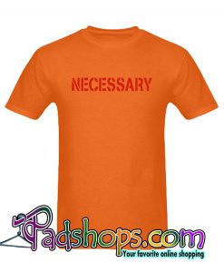 Necessary T-Shirt