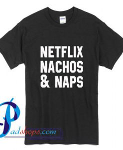 Netflix Nachos & Naps T Shirt