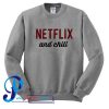 Netflix and Chill Sweatshirt