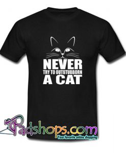 Never Outstubborn A Cat T Shirt SL