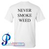 Never Smoke Shitty Weed T Shirt Back