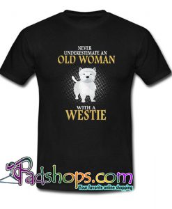 Never Underestimate An Old Woman With A Westie T Shirt SL