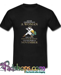 Never underestimate a woman who loves photography and was born T Shirt (PSM)