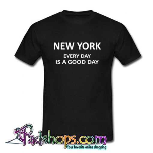 New York Everyday Is a Good Day T Shirt (PSM)