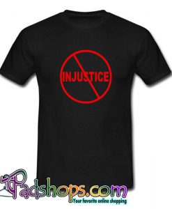 No Injustice T Shirt (PSM)