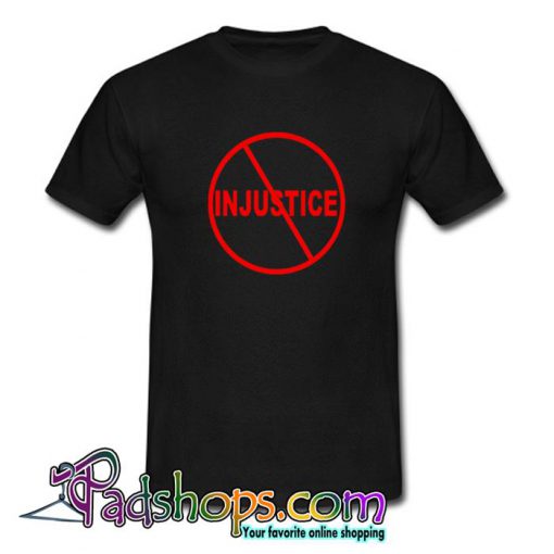 No Injustice T Shirt (PSM)