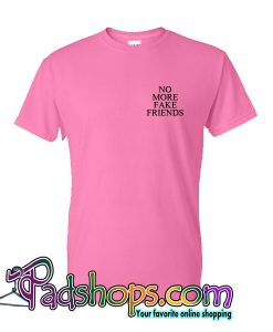 No More Fake Friends T-Shirt