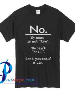 No My Name Is Not Aye T Shirt