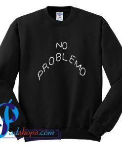 No Problemo Sweatshirt