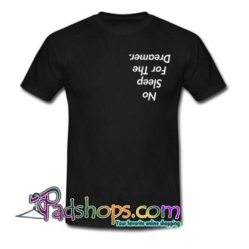 No Sleep For The Dreamer T Shirt SL
