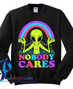 Nobody Cares Alien Sweatshirt