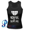 Normal is Boring Tank Top