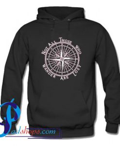 Not All Those Who Wander Are Lost Hoodie