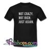 Not Crazy Not Rich Just AsianT Shirt SL